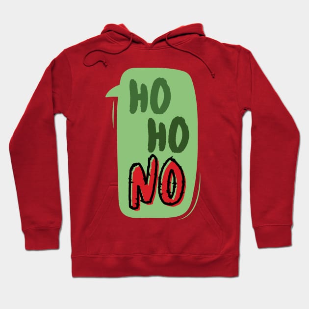 Ho Ho NO dialogue bubble: If you hate Xmas and cannot get into the Festive Spirit, this is for you! Hoodie by F-for-Fab